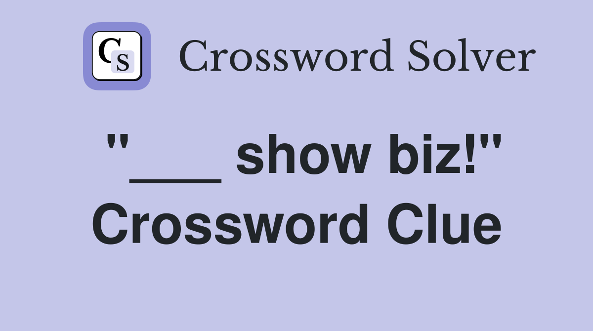 show biz!" Crossword Clue Answers Crossword Solver